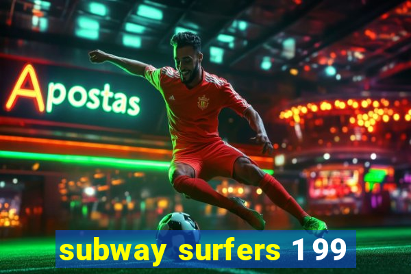 subway surfers 1 99